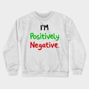 I'm Positively Negative. Crewneck Sweatshirt